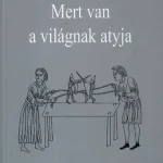 Mert van a világnak atyja - Irodalmi bábszínpad Újdonság